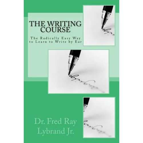The Writing Course Book: The Radically Easy Way to Learn to Write by Ear - Paperback