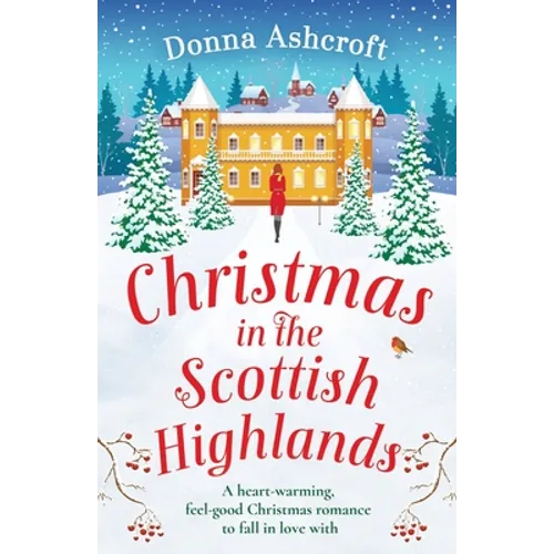 Christmas in the Scottish Highlands: A heart-warming, feel-good Christmas romance to fall in love with - Paperback