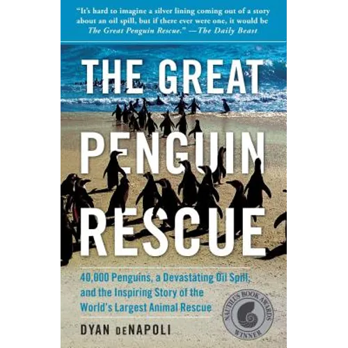 Great Penguin Rescue: 40,000 Penguins, a Devastating Oil Spill, and the Inspiring Story of the World's Largest Animal Rescue - Paperback