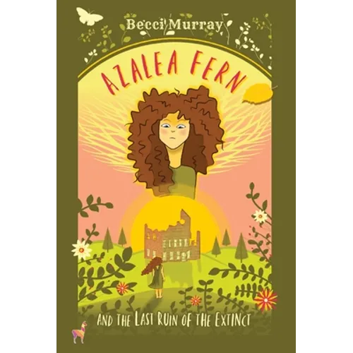 Azalea Fern and the Last Ruin of the Extinct - Hardcover