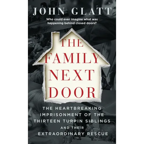 The Family Next Door: The Heartbreaking Imprisonment of the Thirteen Turpin Siblings and Their Extraordinary Rescue - Mass Market Paperbound
