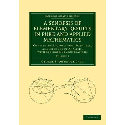 A Synopsis of Elementary Results in Pure and Applied Mathematics: Volume 2: Containing Propositions, Formulae, and Methods of Analysis, with Abridge - Paperback