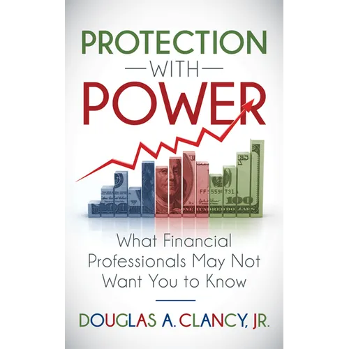 The Protection with Power: What Financial Professionals May Not Want You to Know - Paperback