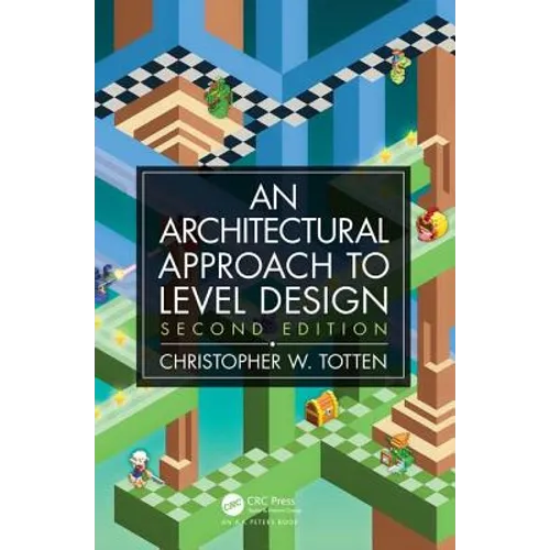 Architectural Approach to Level Design: Second Edition - Paperback