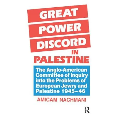 Great Power Discord in Palestine: The Anglo-American Committee of Inquiry into the Problems of European Jewry and Palestine 1945-46 - Paperback