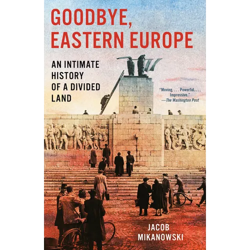 Goodbye, Eastern Europe: An Intimate History of a Divided Land - Paperback