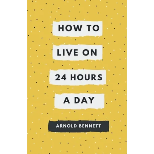 How to Live on 24 Hours a Day - Paperback
