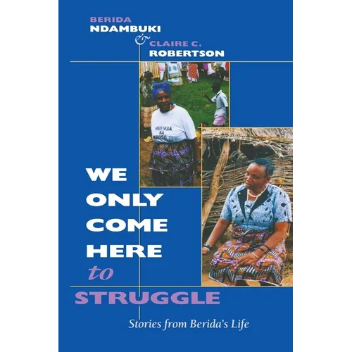 We Only Come Here to Struggle: Stories from Berida's Life - Paperback