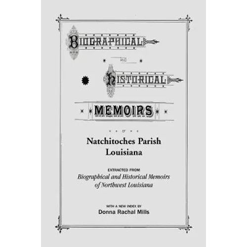 Biographical and Historical Memoirs of Natchitoches Parish, Louisiana - Paperback