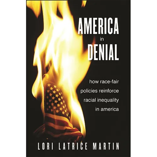 America in Denial: How Race-Fair Policies Reinforce Racial Inequality in America - Paperback
