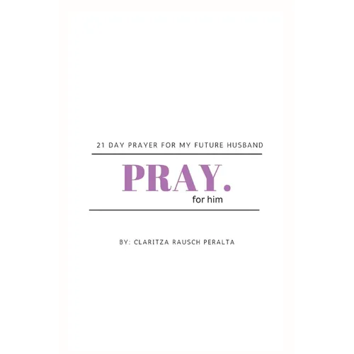 Pray for him: 21 day prayer for my future husband - Paperback