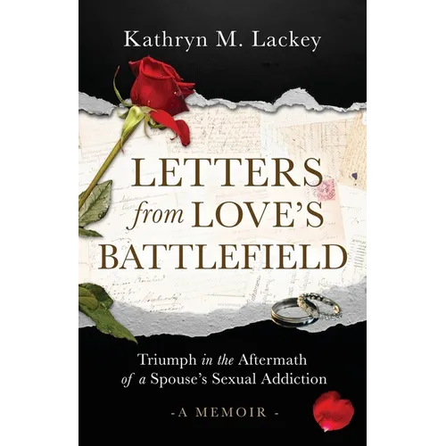 Letters from Love's Battlefield: Triumph in the Aftermath of a Spouse's Sexual Addiction - Paperback