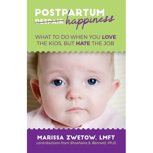 Postpartum Happiness: What to do when you love the kids, but hate the job - Paperback