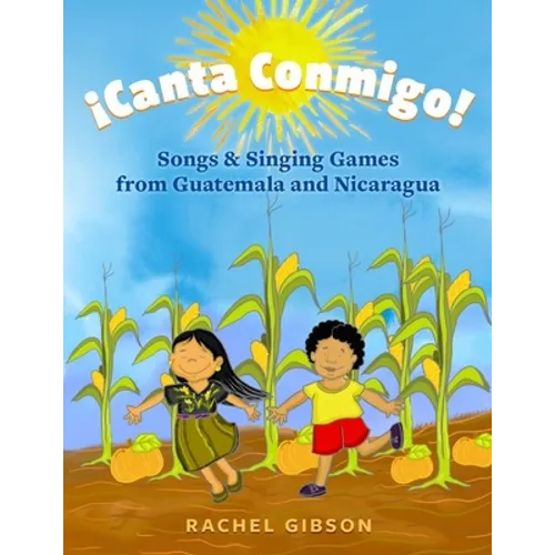 ¡Canta Conmigo!: Songs and Singing Games from Guatemala and Nicaragua - Paperback