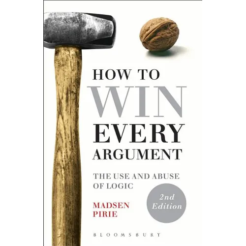 How to Win Every Argument: The Use and Abuse of Logic - Paperback