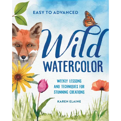 Wild Watercolor: Weekly Lessons and Techniques for Stunning Creations - Paperback