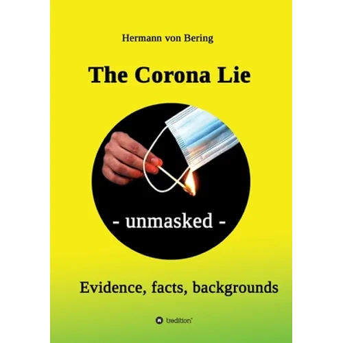 The Corona Lie - unmasked: Evidence, facts, backgrounds - Paperback