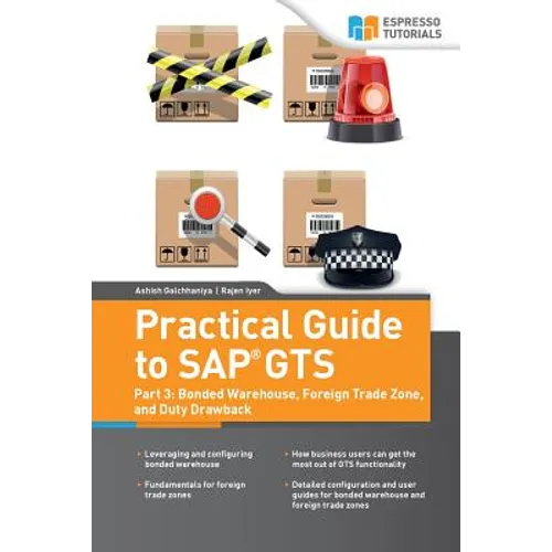 Practical Guide to SAP GTS: Part 3: Bonded Warehouse, Foreign Trade Zone, and Duty Drawback - Paperback