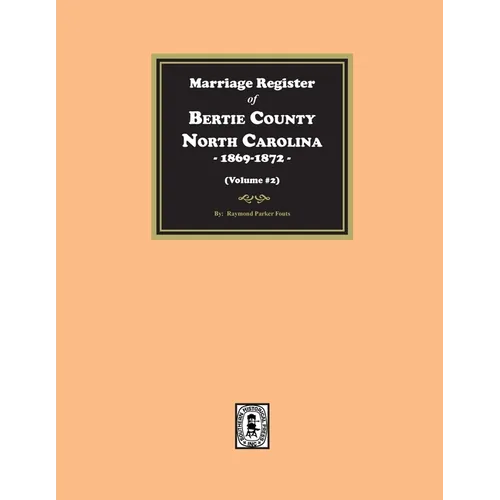 Marriage Register of Bertie County, North Carolina, 1869-1872. (Volume #2) - Paperback