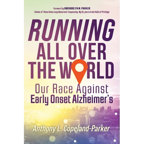 Running All Over The World: Our Race Against Early Onset Alzheimer's - Paperback