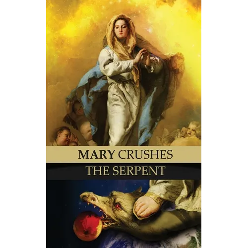Mary Crushes the Serpent AND Begone Satan!: Two Books in One - Paperback