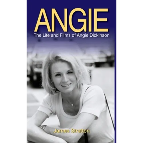 Angie: The Life and Films of Angie Dickinson (hardback) - Hardcover