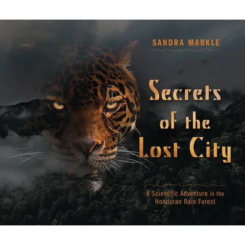Secrets of the Lost City: A Scientific Adventure in the Honduran Rain Forest - Library Binding