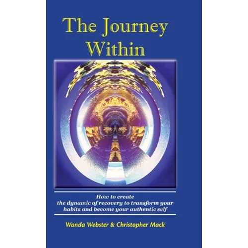 The Journey Within: How to create the dynamic of recovery to transform your habits and become your authentic self - Hardcover