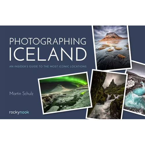 Photographing Iceland: An Insider's Guide to the Most Iconic Locations - Paperback