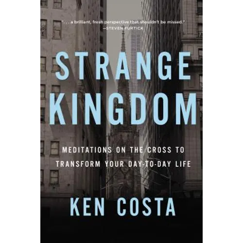 Strange Kingdom: Meditations on the Cross to Transform Your Day to Day Life - Paperback