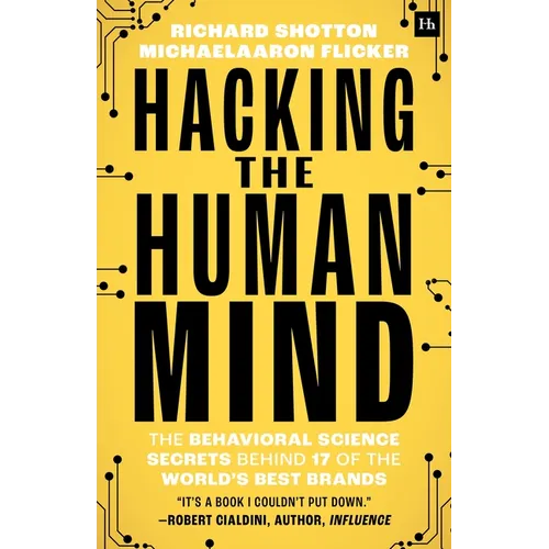 Hacking the Human Mind: The Behavioral Science Secrets Behind 17 of the World's Best Brands - Paperback
