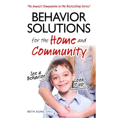 Behavior Solutions for the Home and Community: The Newest Companion in the Bestselling Series! - Paperback