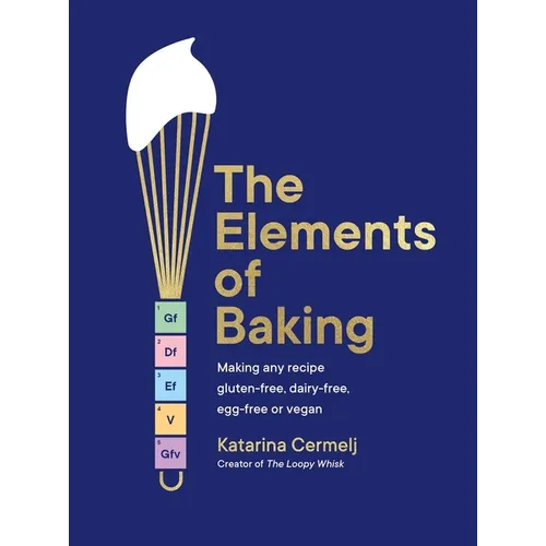 The Elements of Baking: Making Any Recipe Gluten-Free, Dairy-Free, Egg-Free or Vegan the Sunday Times Bestseller - Hardcover