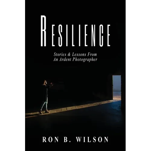 Resilience Stories and Lessons From An Ardent Photographer - Paperback