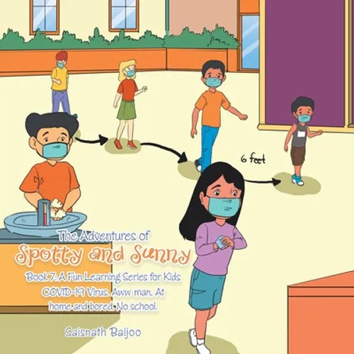 The Adventures of Spotty and Sunny Book 7: a Fun Learning Series for Kids: Covid-19 Virus. Aww Man, at Home and Bored. No School. - Paperback