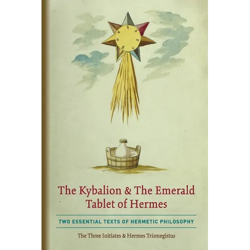 The Kybalion & The Emerald Tablet of Hermes: Two Essential Texts of Hermetic Philosophy - Paperback