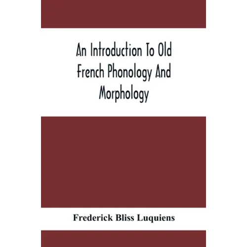An Introduction To Old French Phonology And Morphology - Paperback