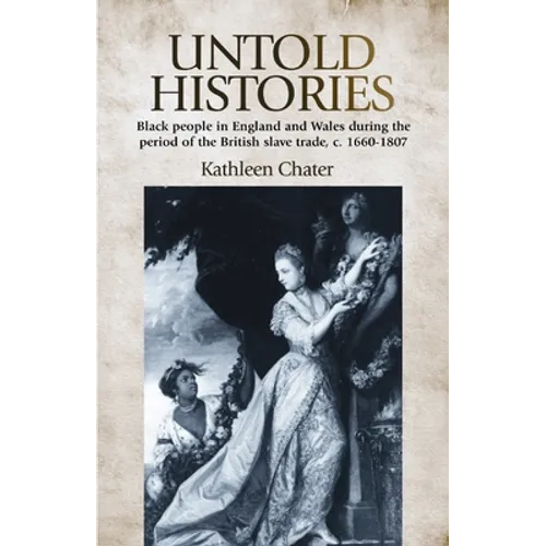Untold Histories: Black People in England and Wales During the Period of the British Slave Trade, C. 1660-1807 - Paperback