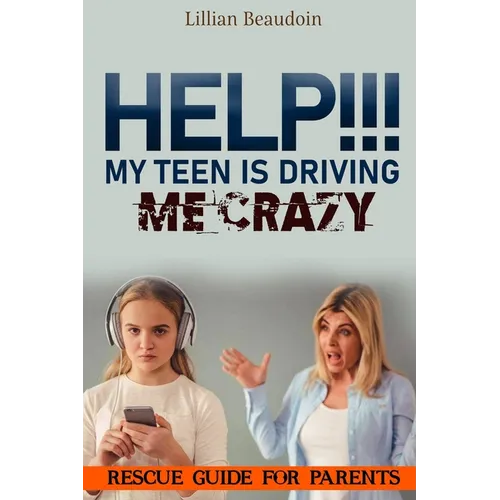 Help!!! My Teen Is Driving Me Crazy!!!!: Rescue Guide For Parents - Paperback