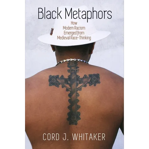 Black Metaphors: How Modern Racism Emerged from Medieval Race-Thinking - Paperback