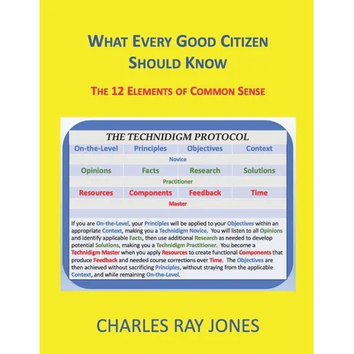 What Every Good Citizen Should Know: The 12 Elements of Common Sense (The Technidigm Protocol) - Paperback