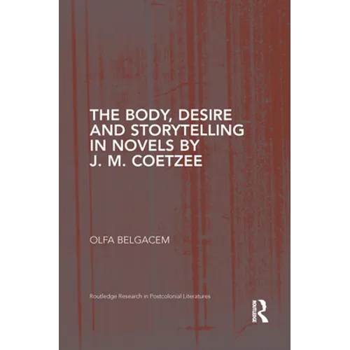 The Body, Desire and Storytelling in Novels by J. M. Coetzee - Paperback