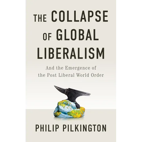 The Collapse of Global Liberalism: And the Emergence of the Post Liberal World Order - Paperback