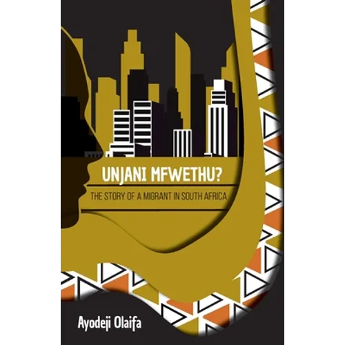 Unjani Mfwethu?: The Story of a Migrant in South Africa - Paperback