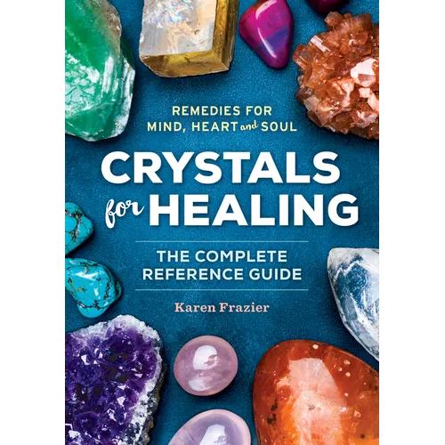 Crystals for Healing: The Complete Reference Guide with Over 200 Remedies for Mind, Heart & Soul - Paperback