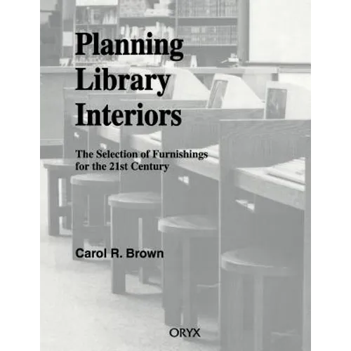 Planning Library Interiors: The Selection of Furnishings for the 21st Century Second Edition - Paperback