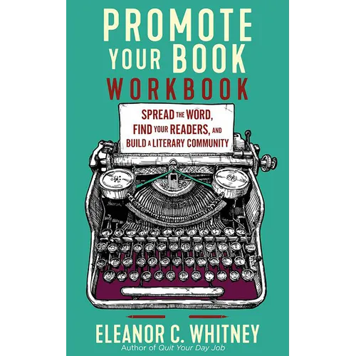 Promote Your Book Workbook: Spread the Word, Find Your Readers, and Build a Literary Community - Paperback