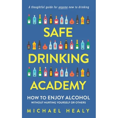 Safe Drinking Academy: How to Enjoy Alcohol Without Hurting Yourself or Others - Paperback