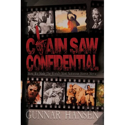 Chain Saw Confidential: How We Made The World's Most Notorious Horror Movie - Paperback