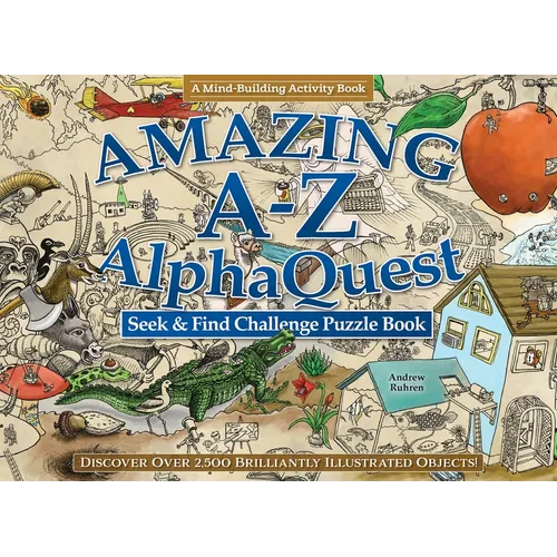 Amazing A--Z Alphaquest Seek & Find Challenge Puzzle Book: Discover Over 2,500 Brilliantly Illustrated Objects! - Spiral